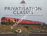 The Privatisation Classes - A Pictorial Survey of Diesel and Electric Locomotives and Units since 1994 by CABLE, David